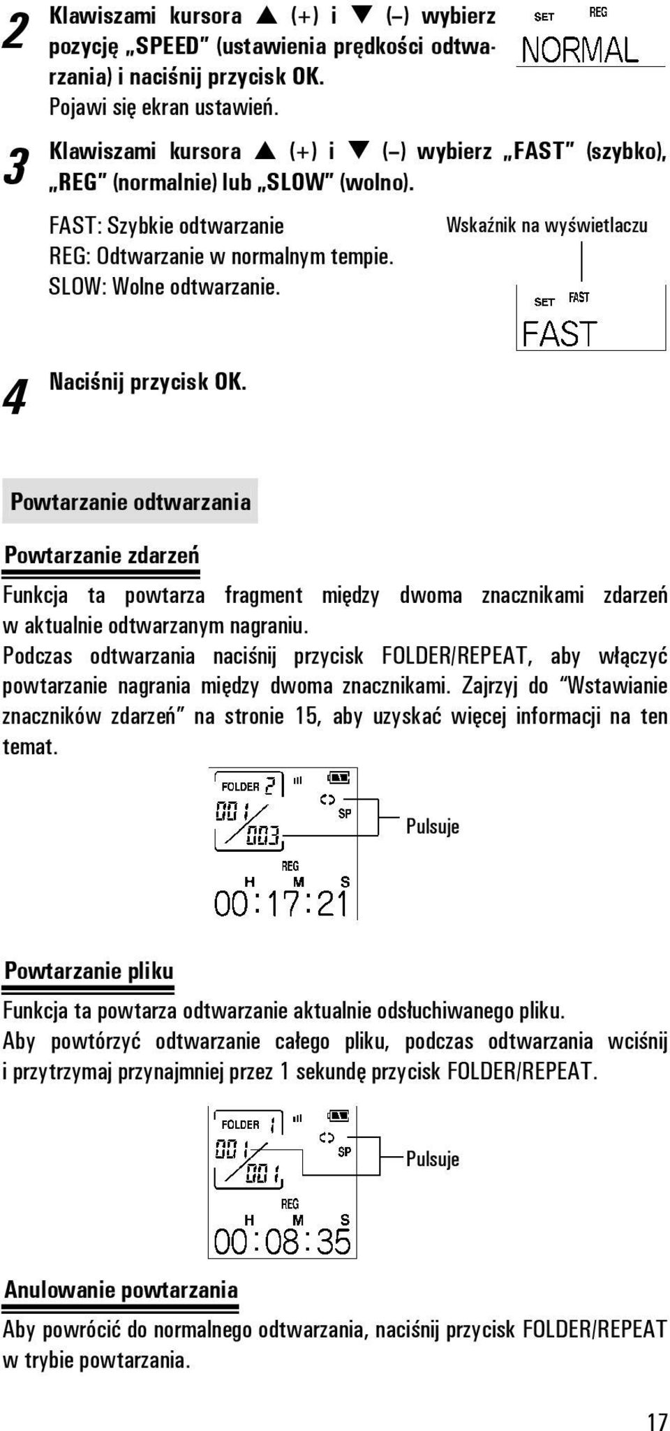 Naciśnij przycisk OK. Powtarzanie odtwarzania Powtarzanie zdarzeń Funkcja ta powtarza fragment między dwoma znacznikami zdarzeń w aktualnie odtwarzanym nagraniu.