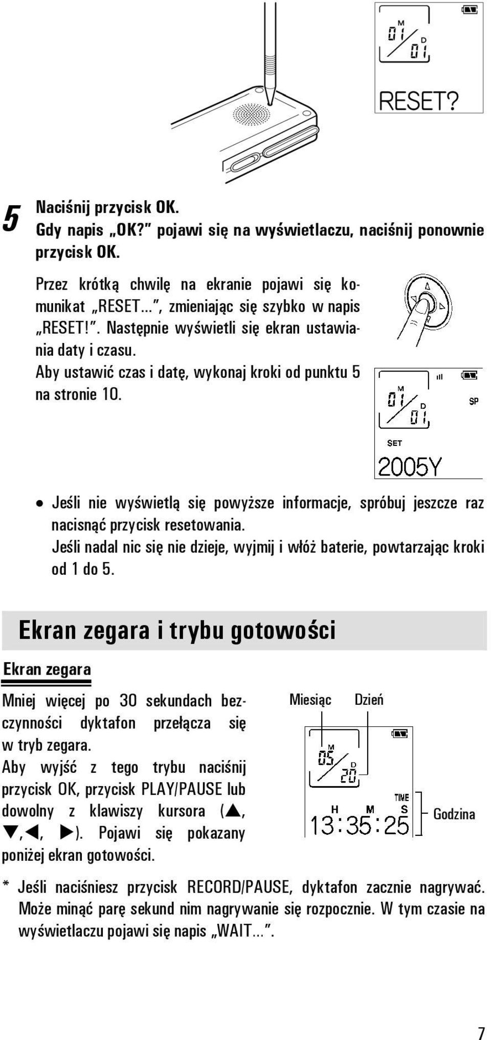 Jeśli nie wyświetlą się powyższe informacje, spróbuj jeszcze raz nacisnąć przycisk resetowania. Jeśli nadal nic się nie dzieje, wyjmij i włóż baterie, powtarzając kroki od do 5.