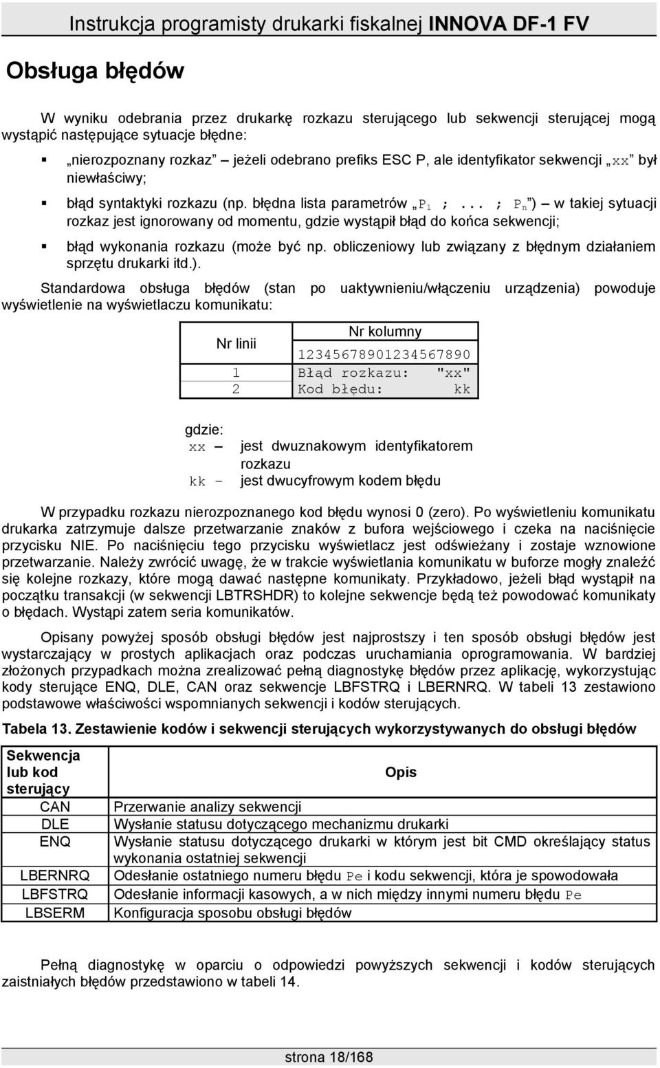 .. ; P n ) w takiej sytuacji rozkaz jest ignorowany od momentu, gdzie wystąpił błąd do końca sekwencji; błąd wykonania rozkazu (może być np.