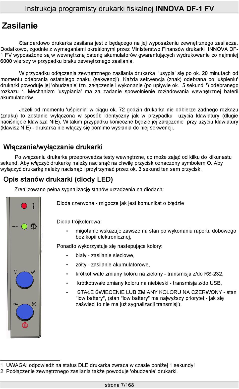 w przypadku braku zewnętrznego zasilania. W przypadku odłączenia zewnętrznego zasilania drukarka 'usypia' się po ok. 20 minutach od momentu odebrania ostatniego znaku (sekwencji).