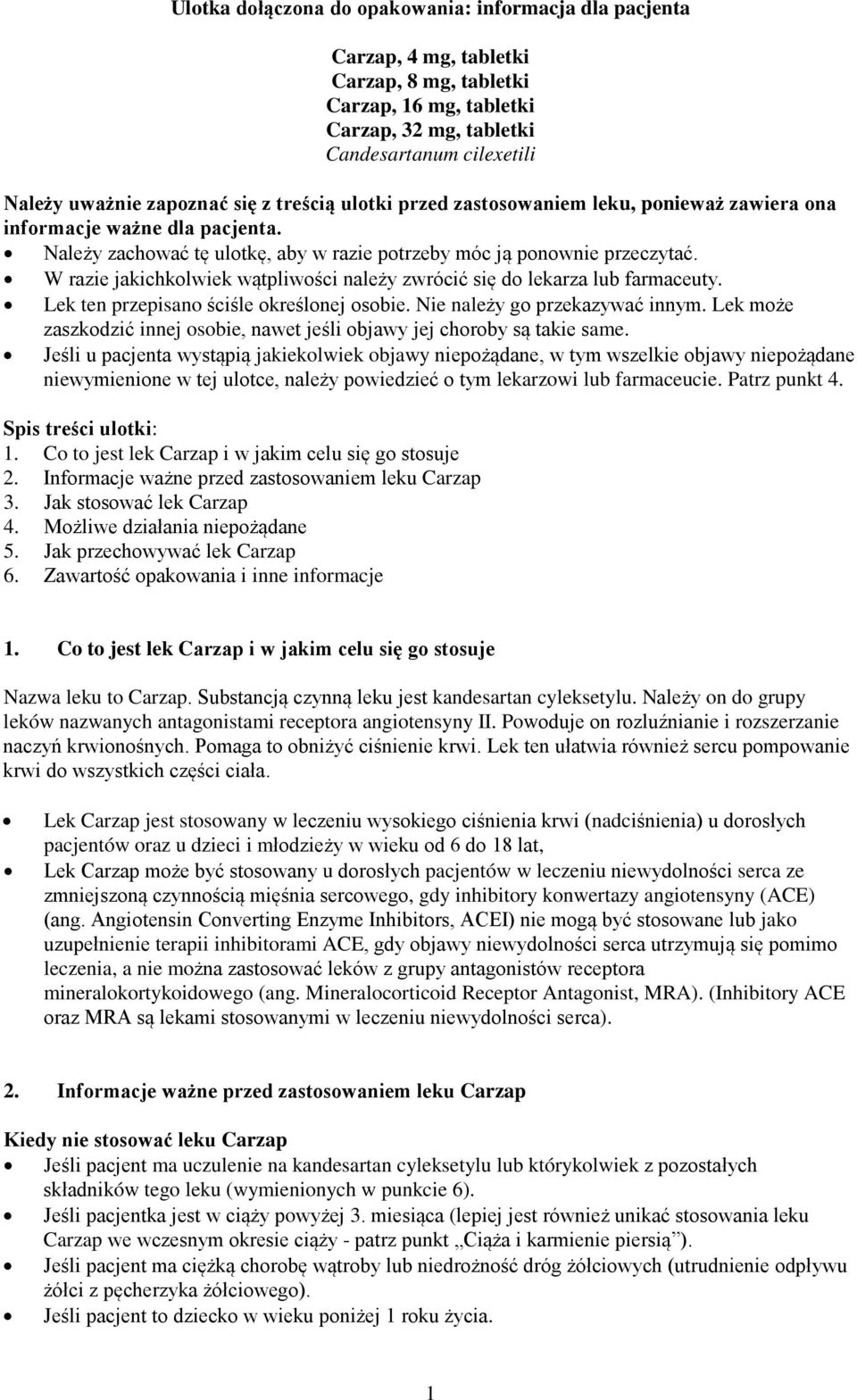 W razie jakichkolwiek wątpliwości należy zwrócić się do lekarza lub farmaceuty. Lek ten przepisano ściśle określonej osobie. Nie należy go przekazywać innym.