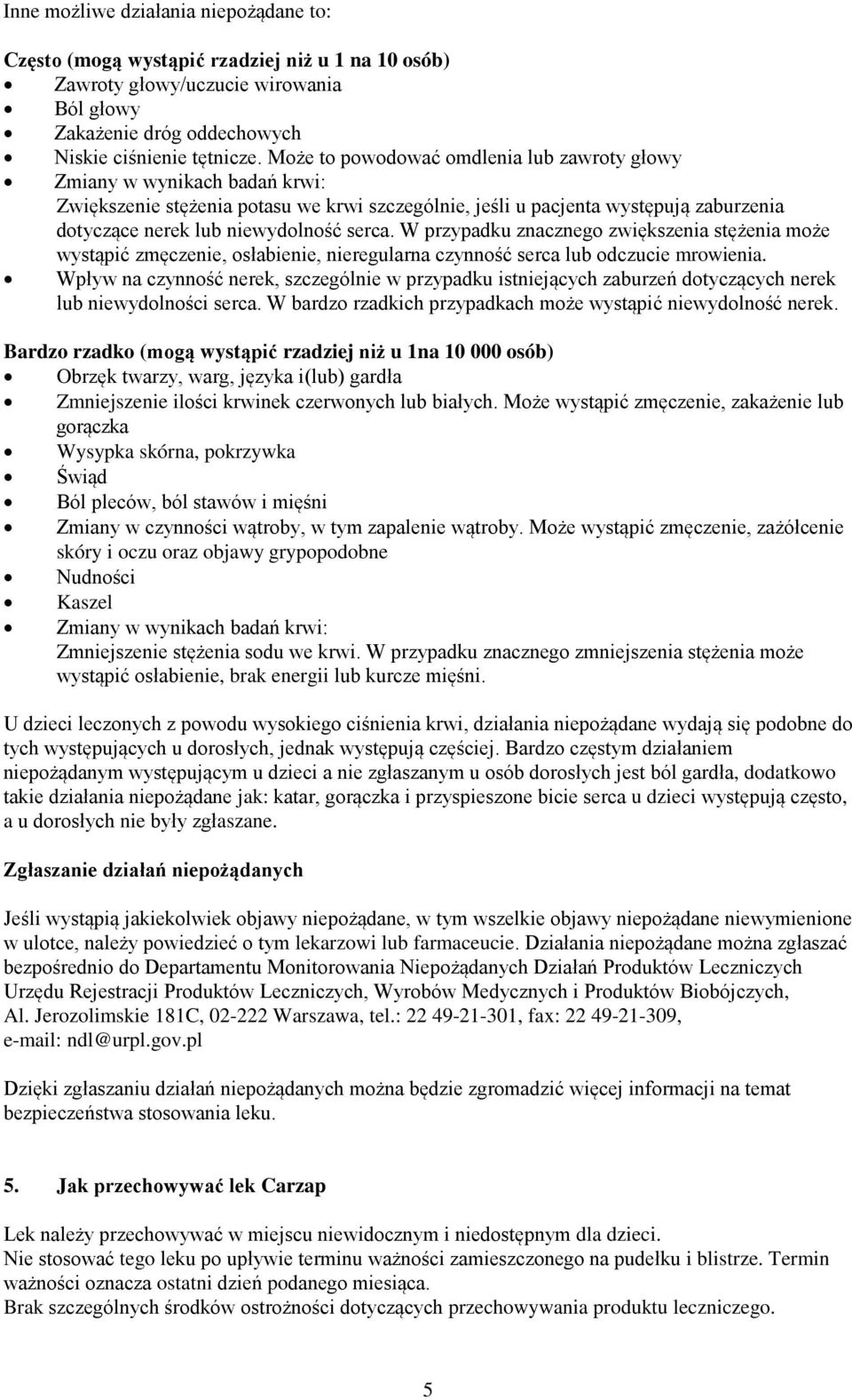 serca. W przypadku znacznego zwiększenia stężenia może wystąpić zmęczenie, osłabienie, nieregularna czynność serca lub odczucie mrowienia.