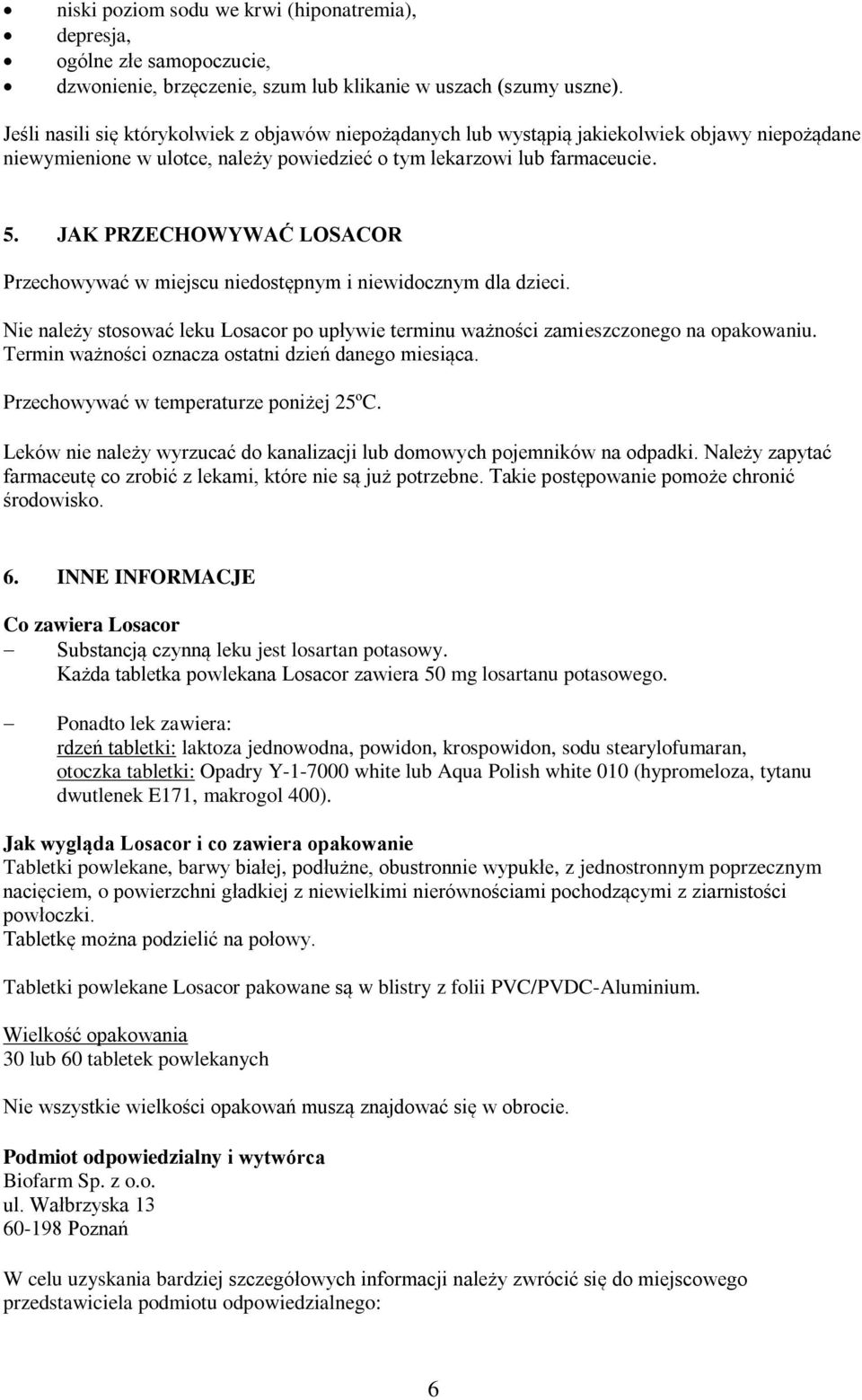 JAK PRZECHOWYWAĆ LOSACOR Przechowywać w miejscu niedostępnym i niewidocznym dla dzieci. Nie należy stosować leku Losacor po upływie terminu ważności zamieszczonego na opakowaniu.