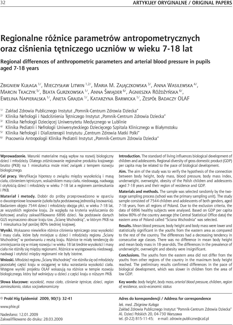 Zajączkowska 3/, Anna Wasilewska 4/, Marcin Tkaczyk 5/, Beata Gurzkowska 1/, Anna Świąder 6/, Agnieszka Różdżyńska 6/, Ewelina Napieralska 1/, Aneta Grajda 1/, Katarzyna Barwicka 1/, Zespół Badaczy