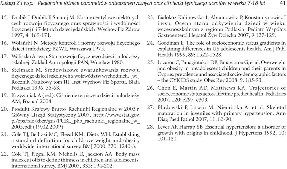 Metody kontroli i normy rozwoju fizycznego dzieci i młodzieży. PZWL, Warszawa 1975. 17. Waliszko A i wsp. Stan rozwoju fizycznego dzieci i młodzieży szkolnej. Zakład Antropologii PAN, Wrocław 1980.