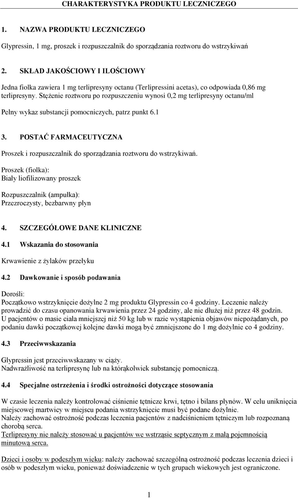 Stężenie roztworu po rozpuszczeniu wynosi 0,2 mg terlipresyny octanu/ml Pełny wykaz substancji pomocniczych, patrz punkt 6.1 3.