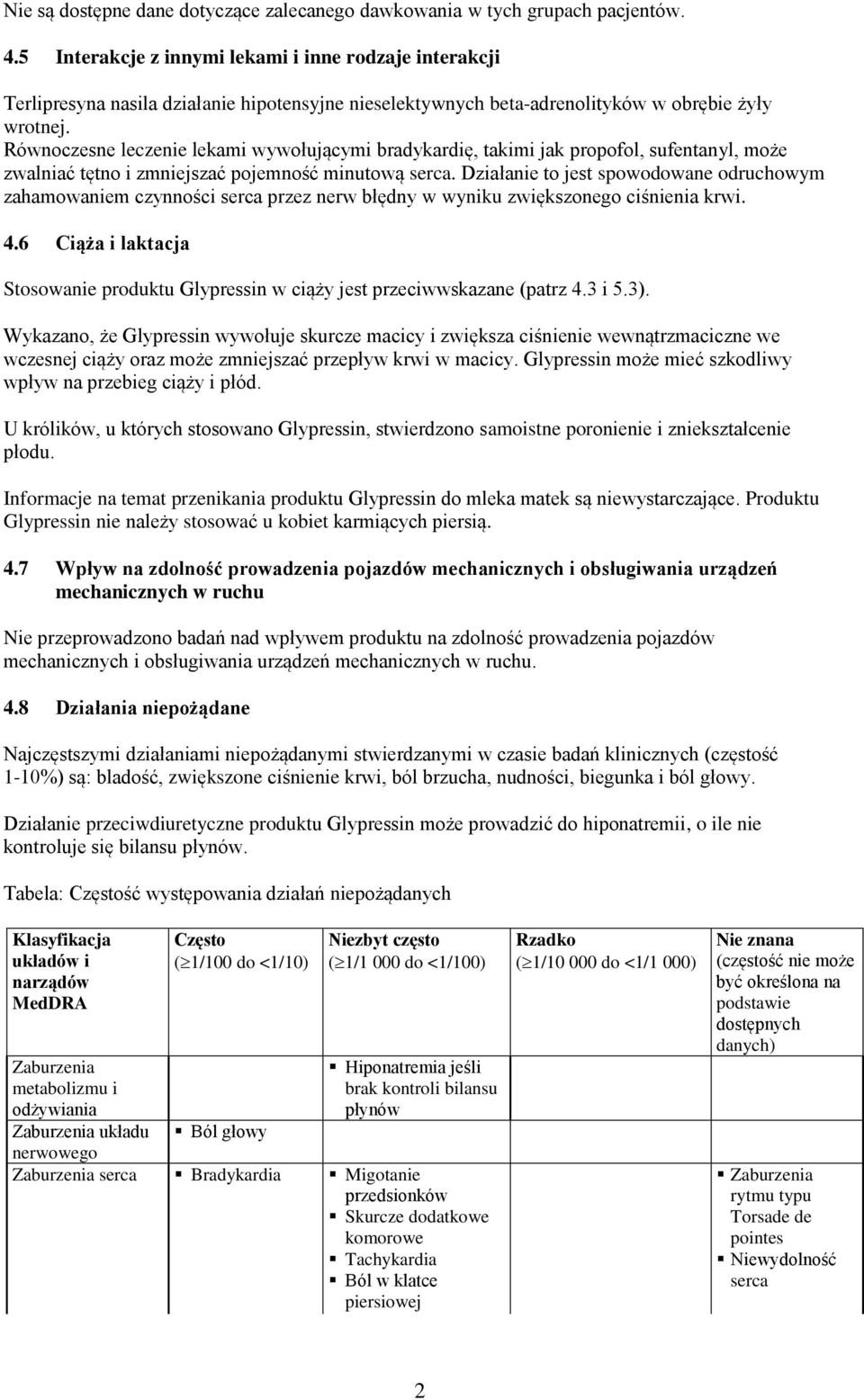 Równoczesne leczenie lekami wywołującymi bradykardię, takimi jak propofol, sufentanyl, może zwalniać tętno i zmniejszać pojemność minutową serca.