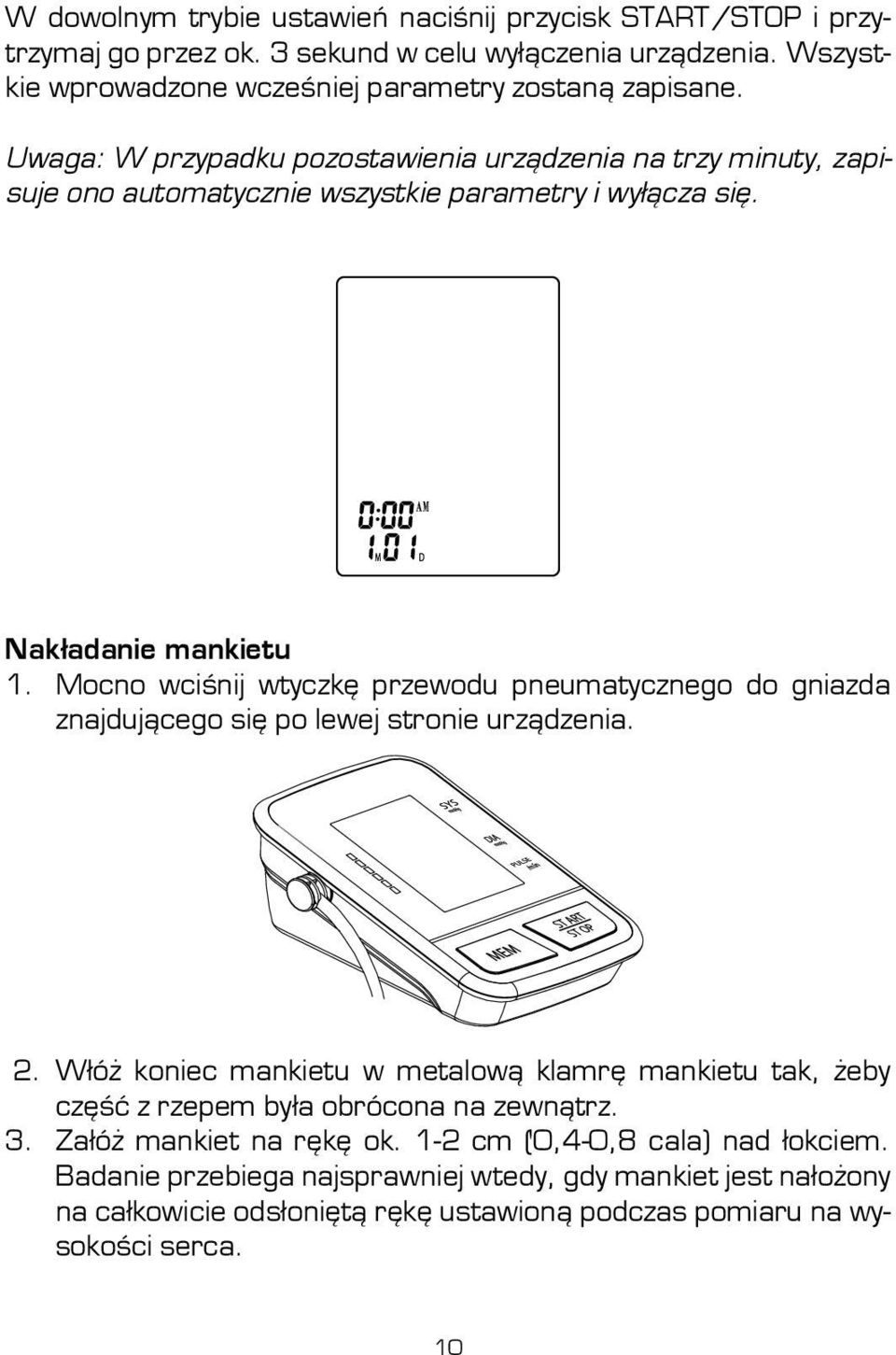 Mocno wciśnij wtyczkę przewodu pneumatycznego do gniazda znajdującego się po lewej stronie urządzenia. 2.