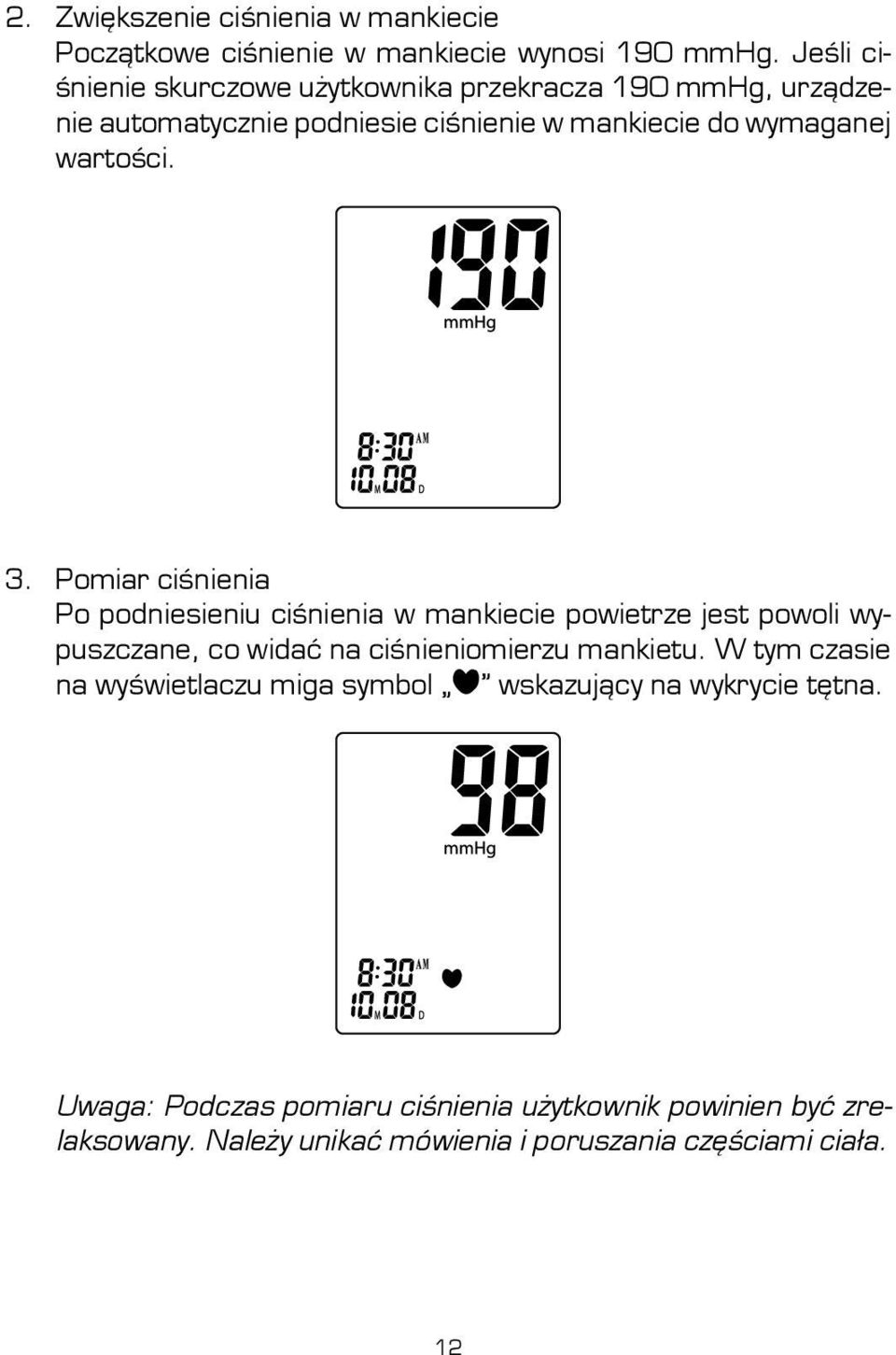 3. Pomiar ciśnienia Po podniesieniu ciśnienia w mankiecie powietrze jest powoli wypuszczane, co widać na ciśnieniomierzu mankietu.