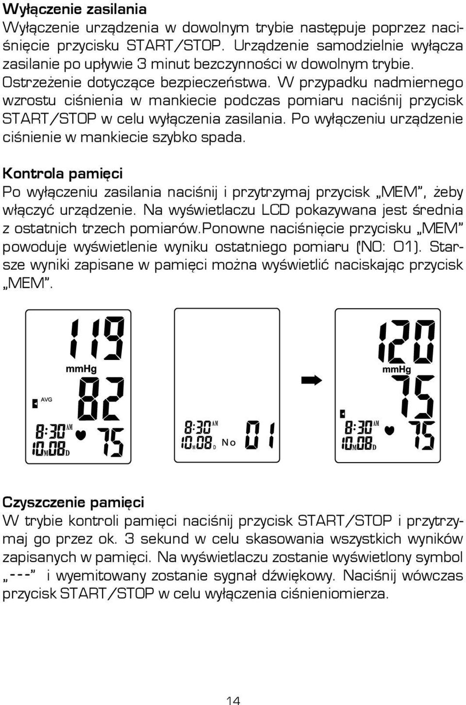 W przypadku nadmiernego wzrostu ciśnienia w mankiecie podczas pomiaru naciśnij przycisk START/STOP w celu wyłączenia zasilania. Po wyłączeniu urządzenie ciśnienie w mankiecie szybko spada.