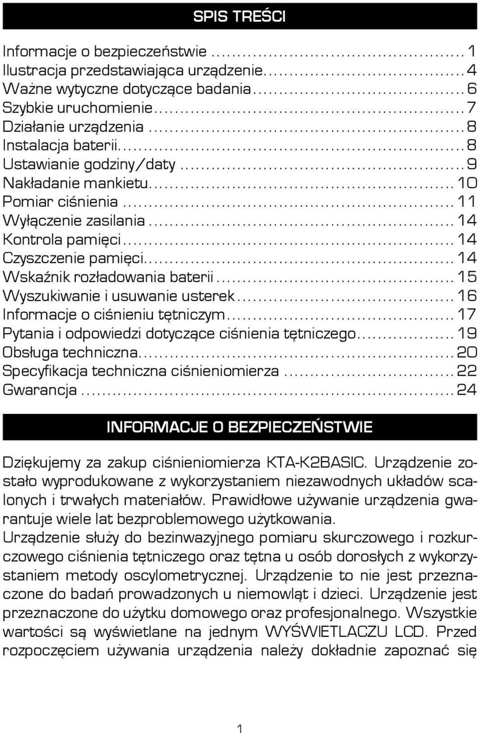 ..15 Wyszukiwanie i usuwanie usterek...16 Informacje o ciśnieniu tętniczym...17 Pytania i odpowiedzi dotyczące ciśnienia tętniczego...19 Obsługa techniczna...20 Specyfikacja techniczna ciśnieniomierza.