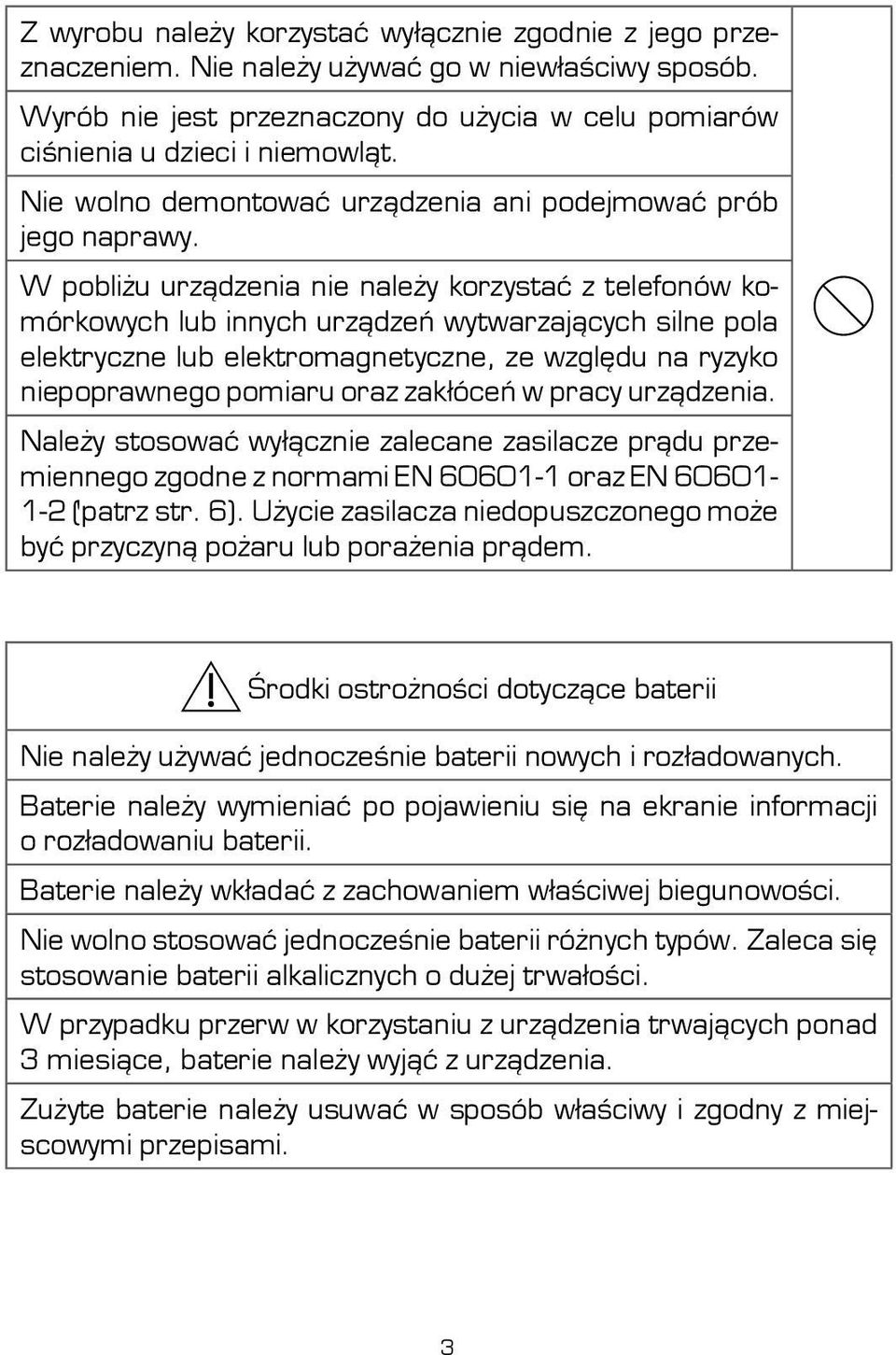 W pobliżu urządzenia nie należy korzystać z telefonów komórkowych lub innych urządzeń wytwarzających silne pola elektryczne lub elektromagnetyczne, ze względu na ryzyko niepoprawnego pomiaru oraz