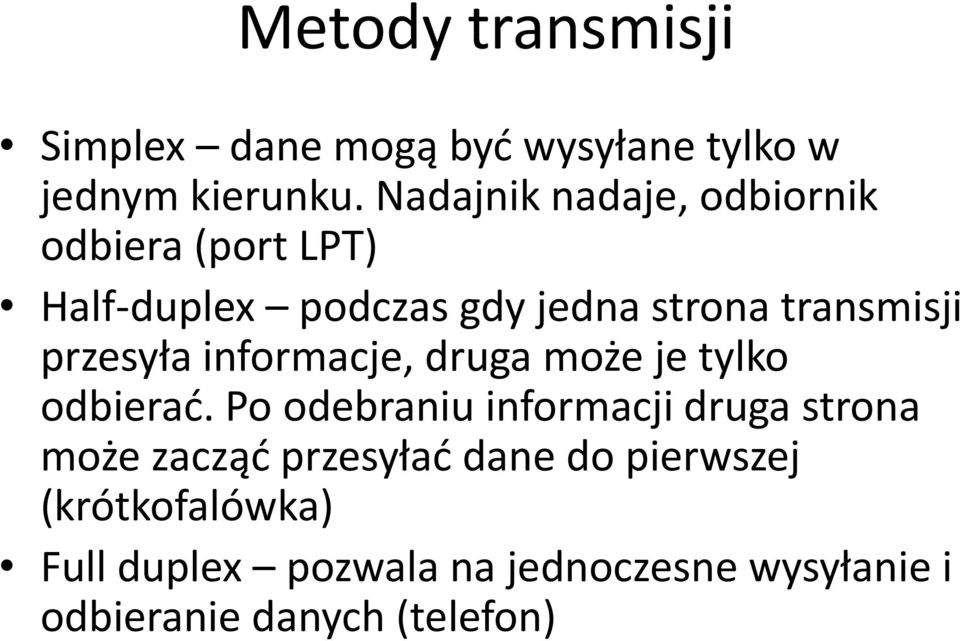 przesyła informacje, druga może je tylko odbierad.