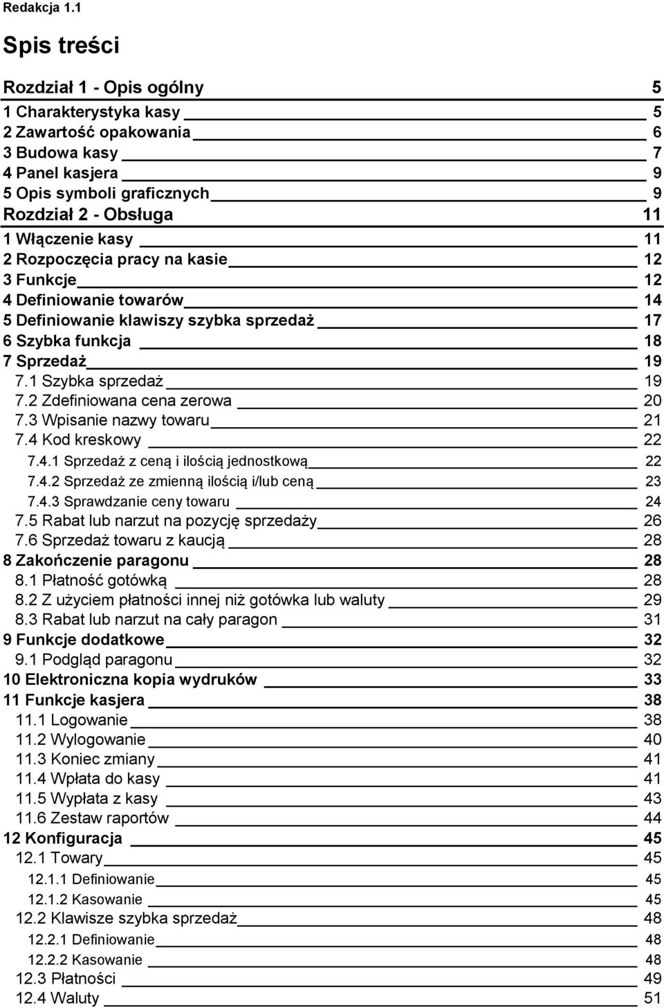 Rozpoczęcia pracy na kasie 12 3 Funkcje 12 4 Definiowanie towarów 14 5 Definiowanie klawiszy szybka sprzedaż 17 6 Szybka funkcja 18 7 Sprzedaż 19 7.1 Szybka sprzedaż 19 7.