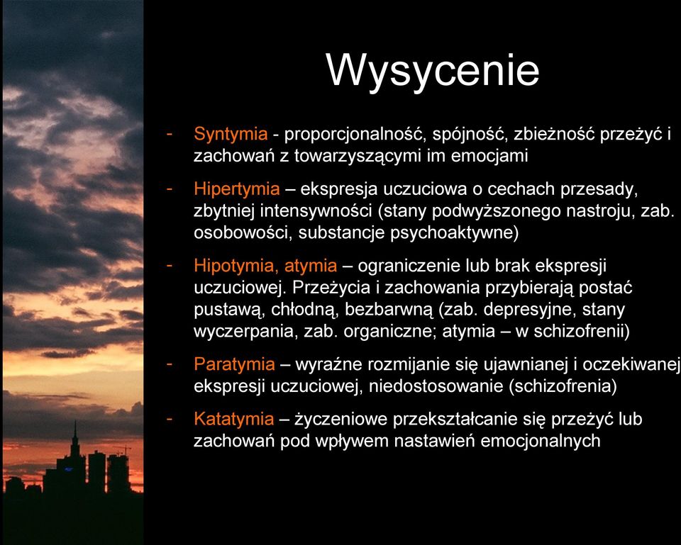 Przeżycia i zachowania przybierają postać pustawą, chłodną, bezbarwną (zab. depresyjne, stany wyczerpania, zab.