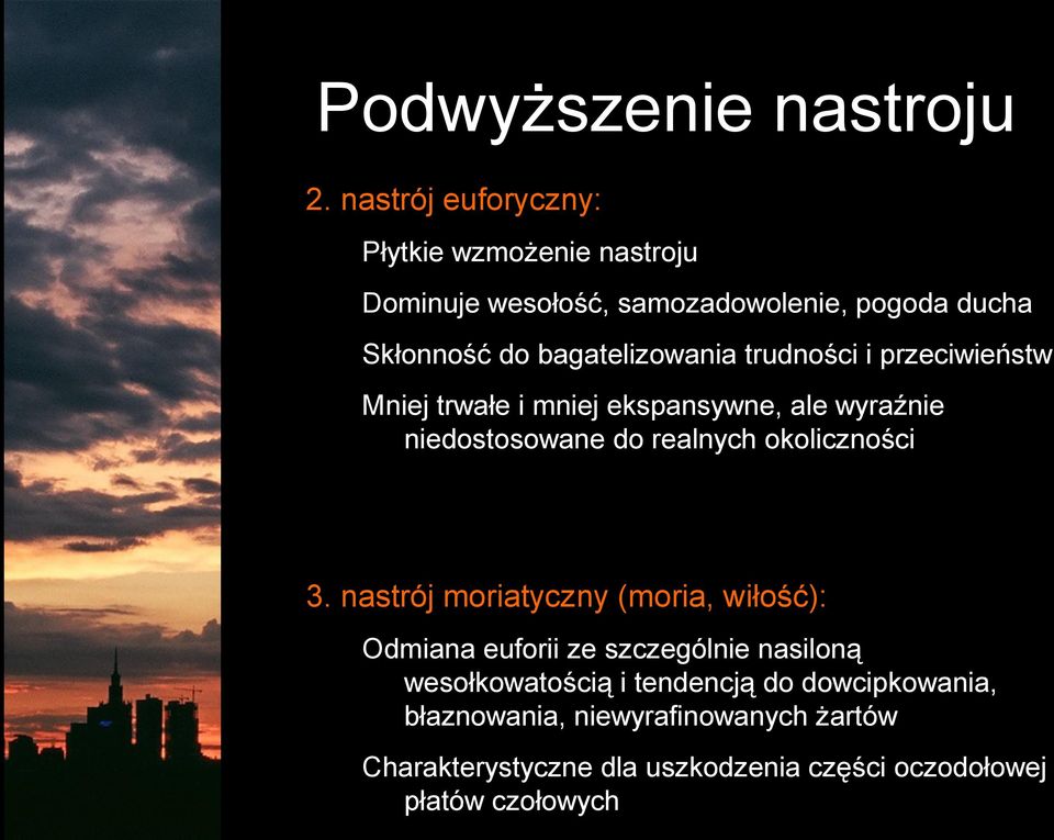 bagatelizowania trudności i przeciwieństw Mniej trwałe i mniej ekspansywne, ale wyraźnie niedostosowane do realnych