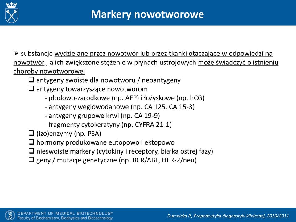 AFP) i łożyskowe (np. hcg) - antygeny węglowodanowe (np. CA 125, CA 15-3) - antygeny grupowe krwi (np. CA 19-9) - fragmenty cytokeratyny (np.