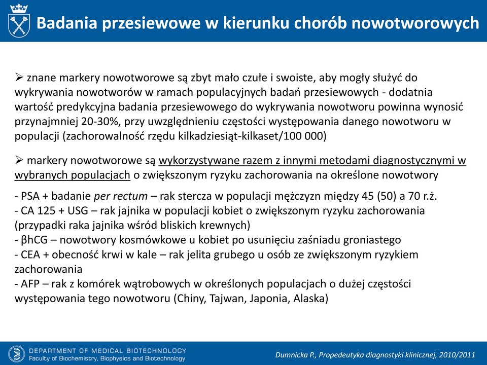 rzędu kilkadziesiąt-kilkaset/100 000) markery nowotworowe są wykorzystywane razem z innymi metodami diagnostycznymi w wybranych populacjach o zwiększonym ryzyku zachorowania na określone nowotwory -