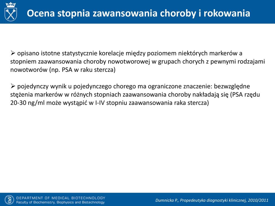 PSA w raku stercza) pojedynczy wynik u pojedynczego chorego ma ograniczone znaczenie: bezwzględne stężenia markerów w