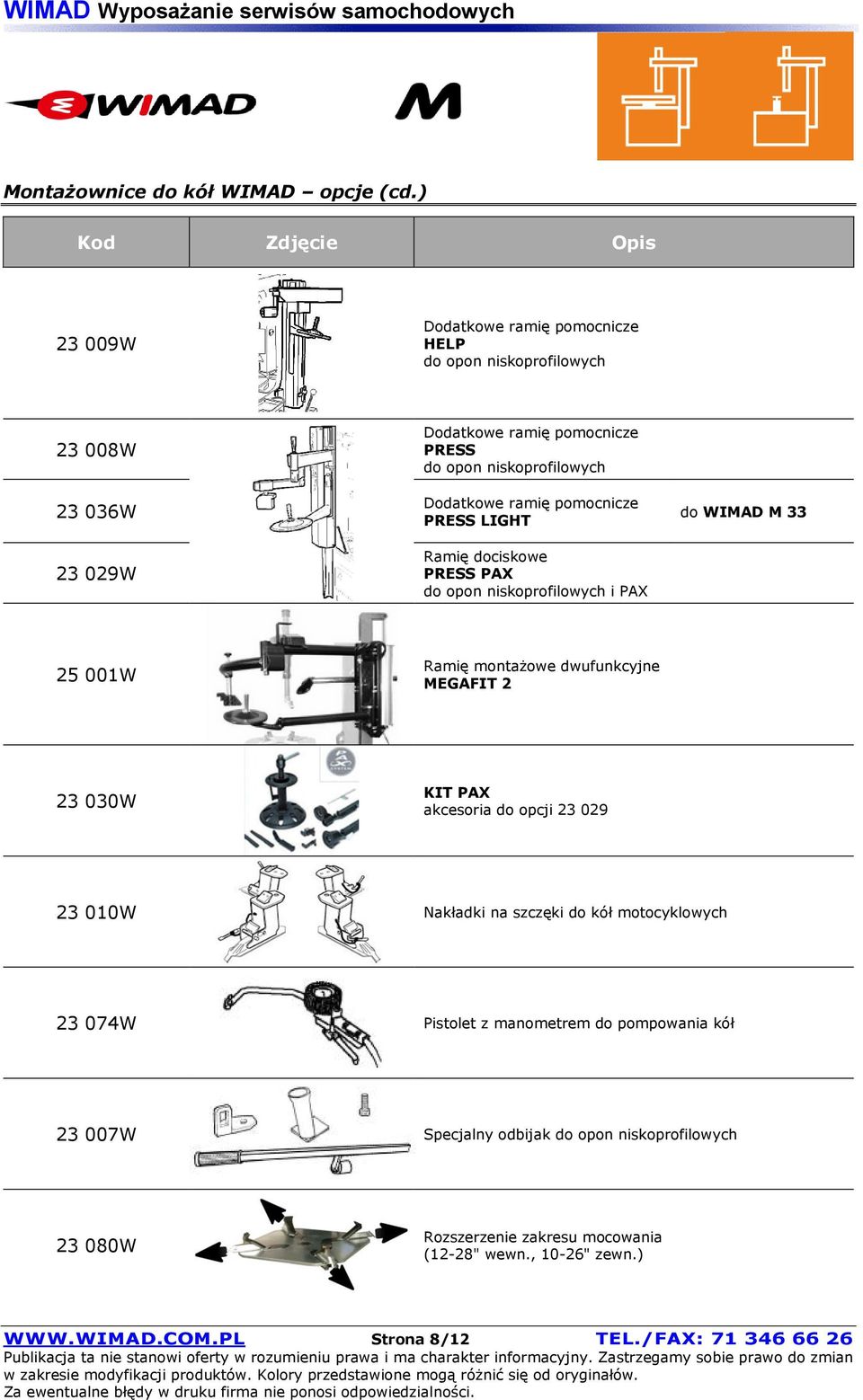 ramię pomocnicze PRESS LIGHT Ramię dociskowe PRESS PAX do opon niskoprofilowych i PAX do WIMAD M 33 25 001W Ramię montażowe dwufunkcyjne MEGAFIT 2 23 030W KIT PAX