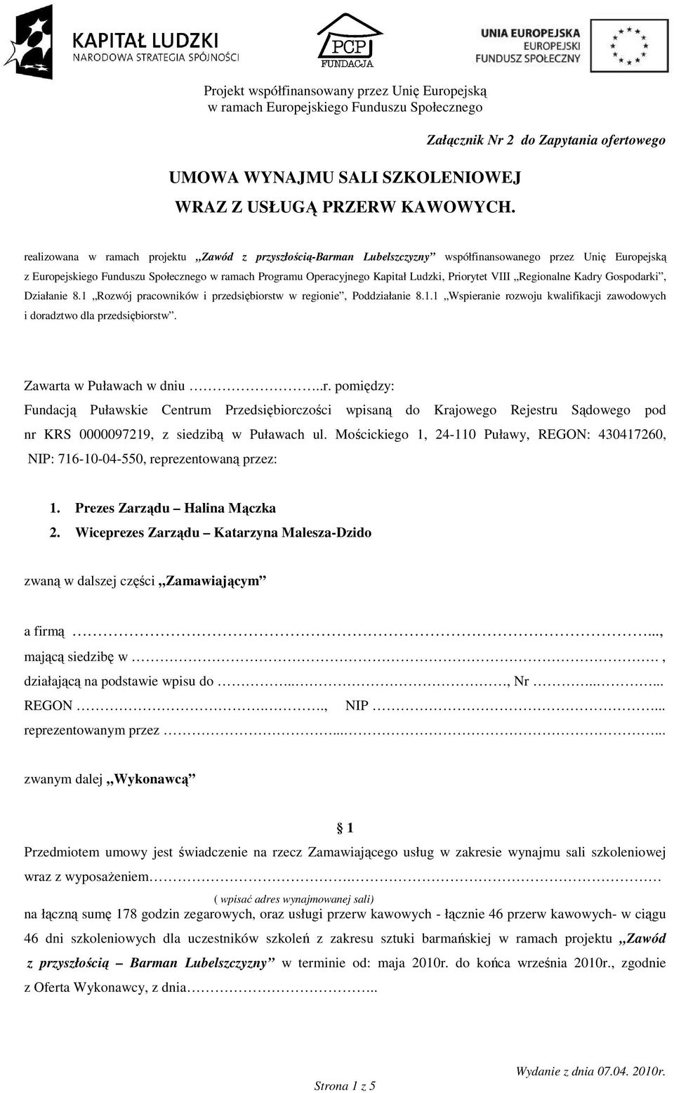 Programu Operacyjnego Kapitał Ludzki, Priorytet VIII Regionalne Kadry Gospodarki, Działanie 8.1 Rozwój pracowników i przedsiębiorstw w regionie, Poddziałanie 8.1.1 Wspieranie rozwoju kwalifikacji zawodowych i doradztwo dla przedsiębiorstw.