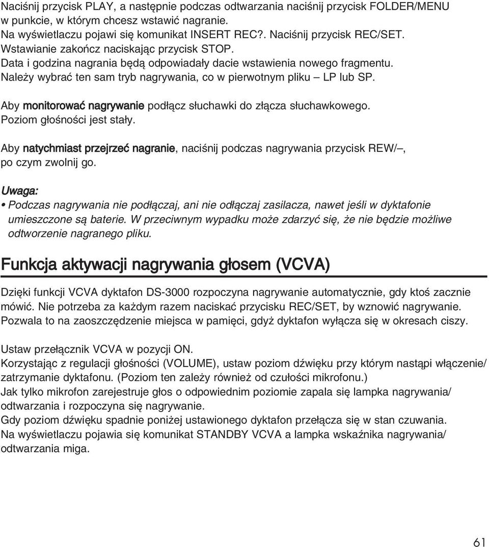 Nale y wybraç ten sam tryb nagrywania, co w pierwotnym pliku LP lub SP. Aby monitorowaç nagrywanie pod àcz s uchawki do z àcza s uchawkowego. Poziom g oênoêci jest sta y.