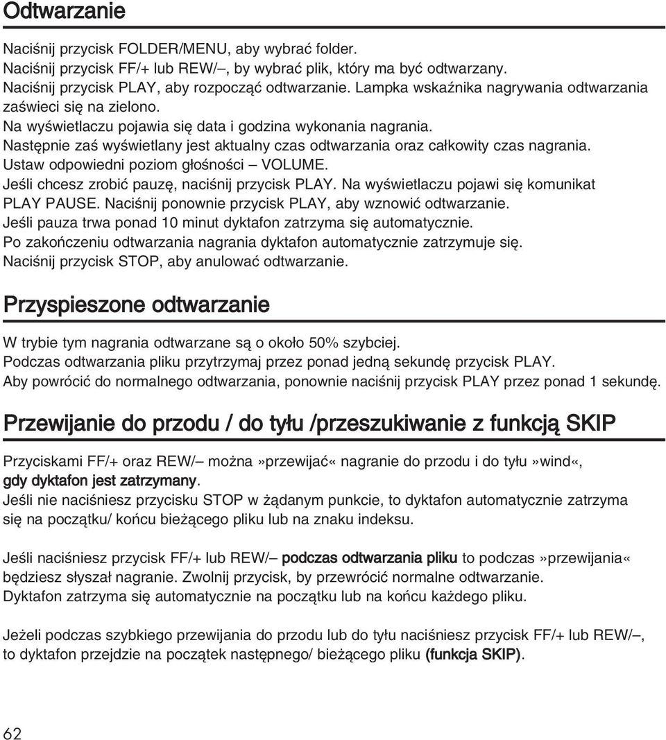 Nast pnie zaê wyêwietlany jest aktualny czas odtwarzania oraz ca kowity czas nagrania. Ustaw odpowiedni poziom g oênoêci VOLUME. JeÊli chcesz zrobiç pauz, naciênij przycisk PLAY.