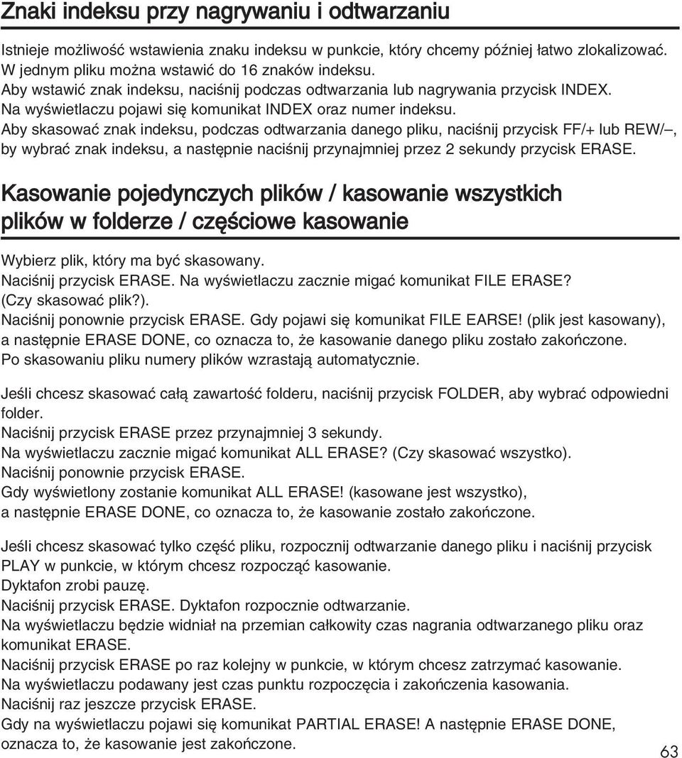 Aby skasowaç znak indeksu, podczas odtwarzania danego pliku, naciênij przycisk FF/+ lub REW/, by wybraç znak indeksu, a nast pnie naciênij przynajmniej przez 2 sekundy przycisk ERASE.