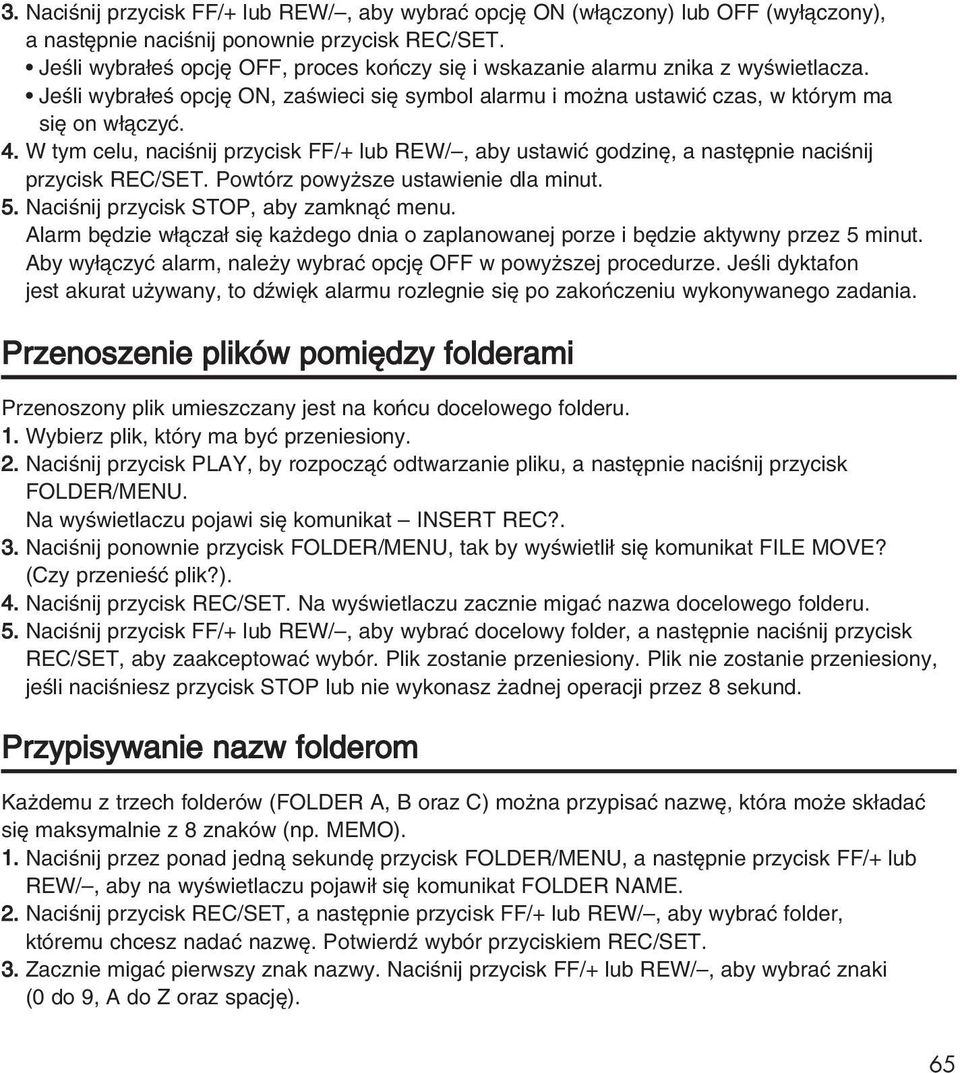 W tym celu, naciênij przycisk FF/+ lub REW/, aby ustawiç godzin, a nast pnie naciênij przycisk REC/SET. Powtórz powy sze ustawienie dla minut. 5. NaciÊnij przycisk STOP, aby zamknàç menu.