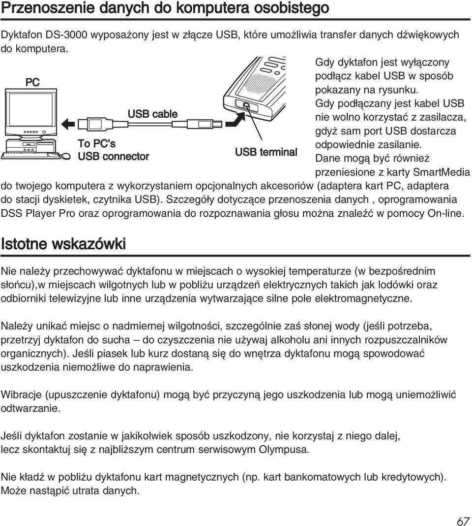 Gdy pod àczany jest kabel USB USB USB cable cable nie wolno korzystaç z zasilacza, gdy sam port USB dostarcza To PC s USB terminal odpowiednie zasilanie.