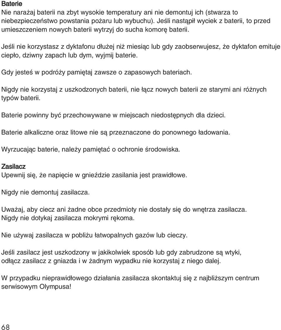 JeÊli nie korzystasz z dyktafonu d u ej ni miesiàc lub gdy zaobserwujesz, e dyktafon emituje ciep o, dziwny zapach lub dym, wyjmij baterie. Gdy jesteê w podró y pami taj zawsze o zapasowych bateriach.