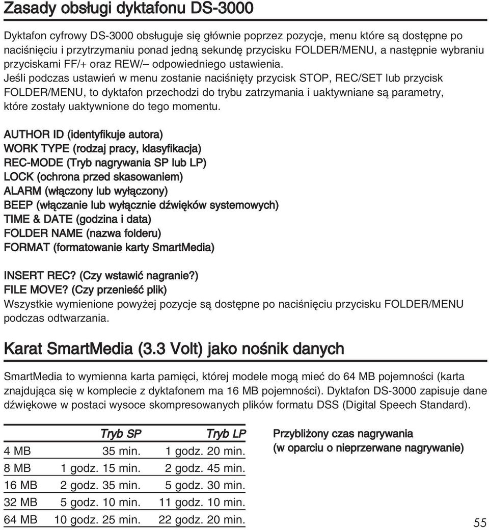 JeÊli podczas ustawieƒ w menu zostanie naciêni ty przycisk STOP, REC/SET lub przycisk FOLDER/MENU, to dyktafon przechodzi do trybu zatrzymania i uaktywniane sà parametry, które zosta y uaktywnione do