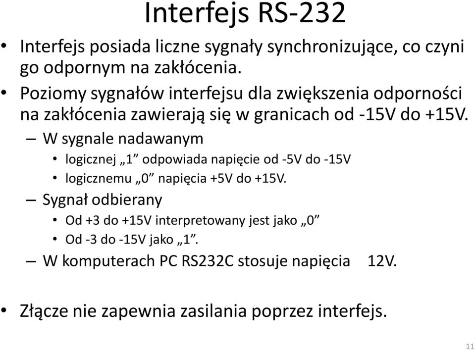 W sygnale nadawanym logicznej 1 odpowiada napięcie od -5V do -15V logicznemu 0 napięcia +5V do +15V.