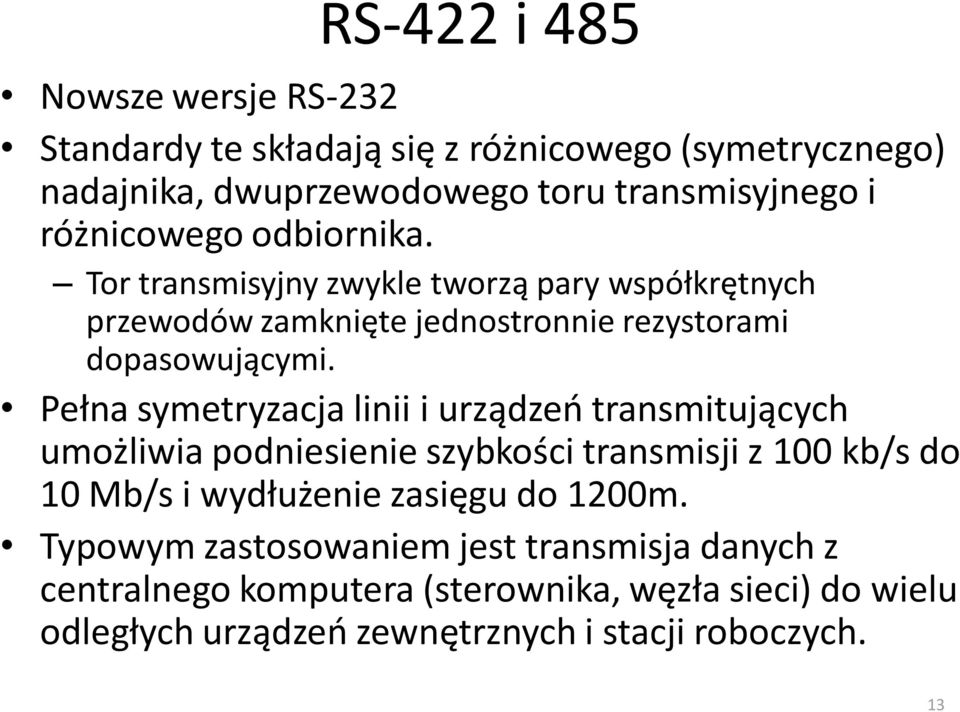 Pełna symetryzacja linii i urządzeń transmitujących umożliwia podniesienie szybkości transmisji z 100 kb/s do 10 Mb/s i wydłużenie zasięgu do