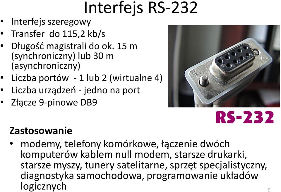 port Złącze 9-pinowe DB9 Zastosowanie modemy, telefony komórkowe, łączenie dwóch komputerów kablem null modem,