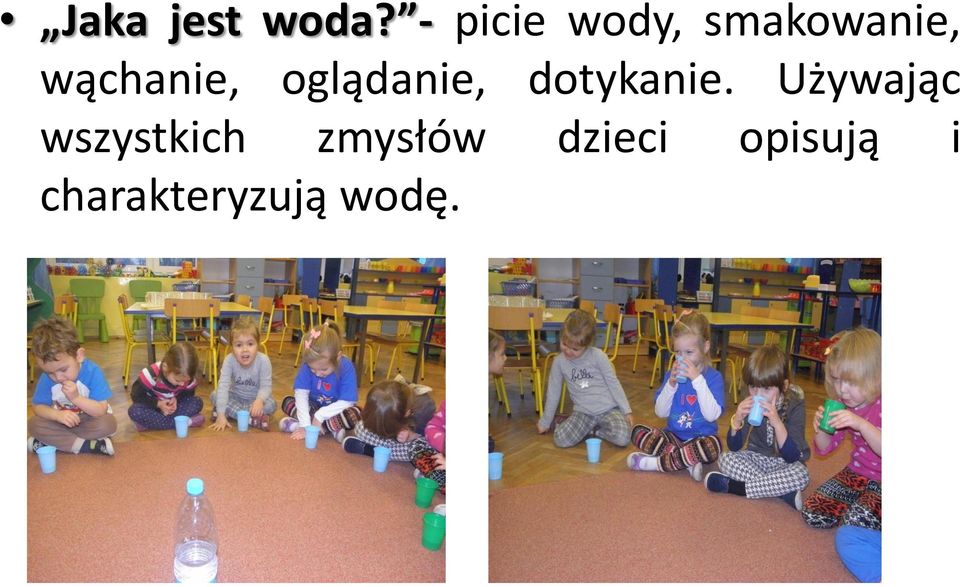 wąchanie, oglądanie, dotykanie.