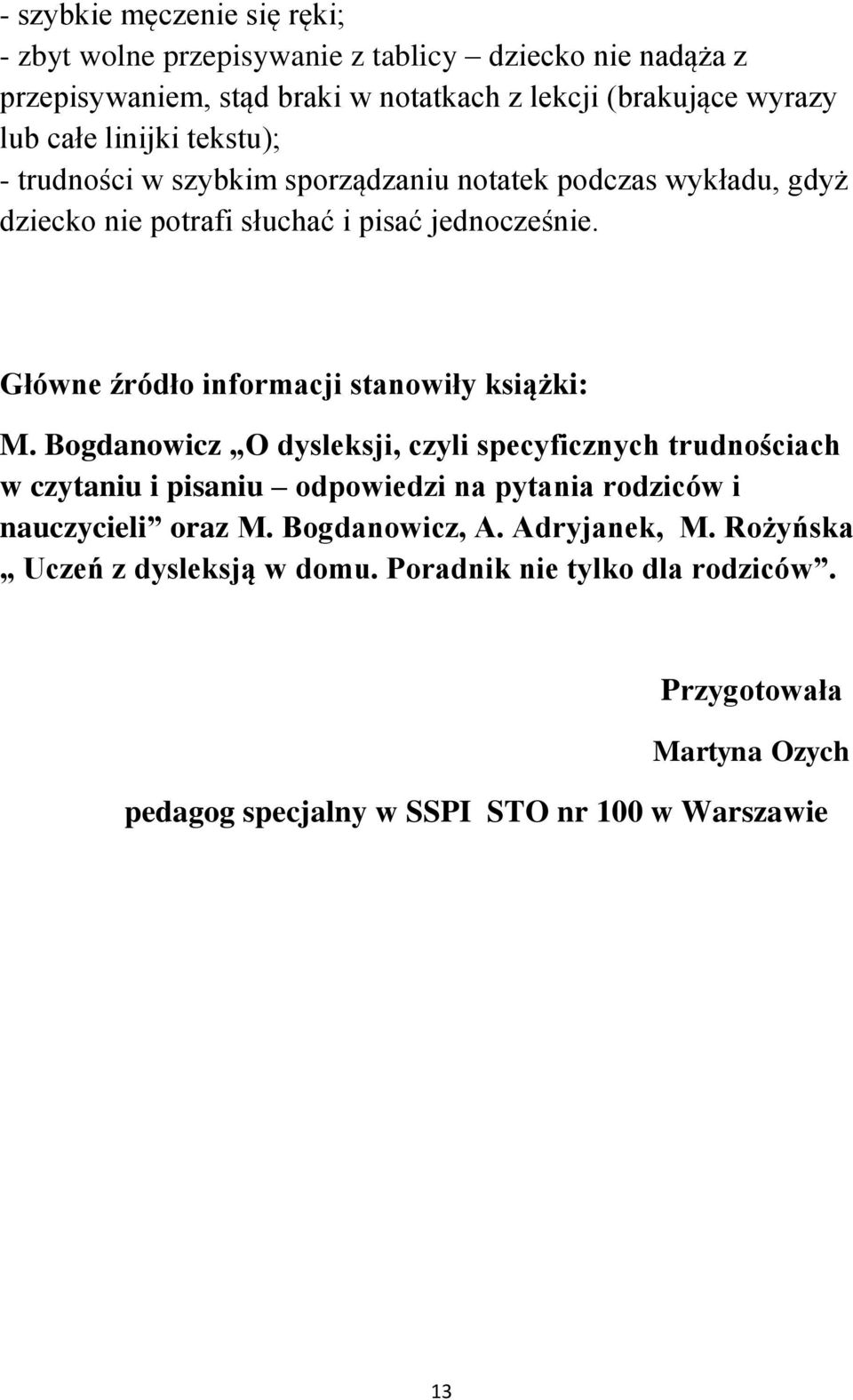 Główne źródło informacji stanowiły książki: M.