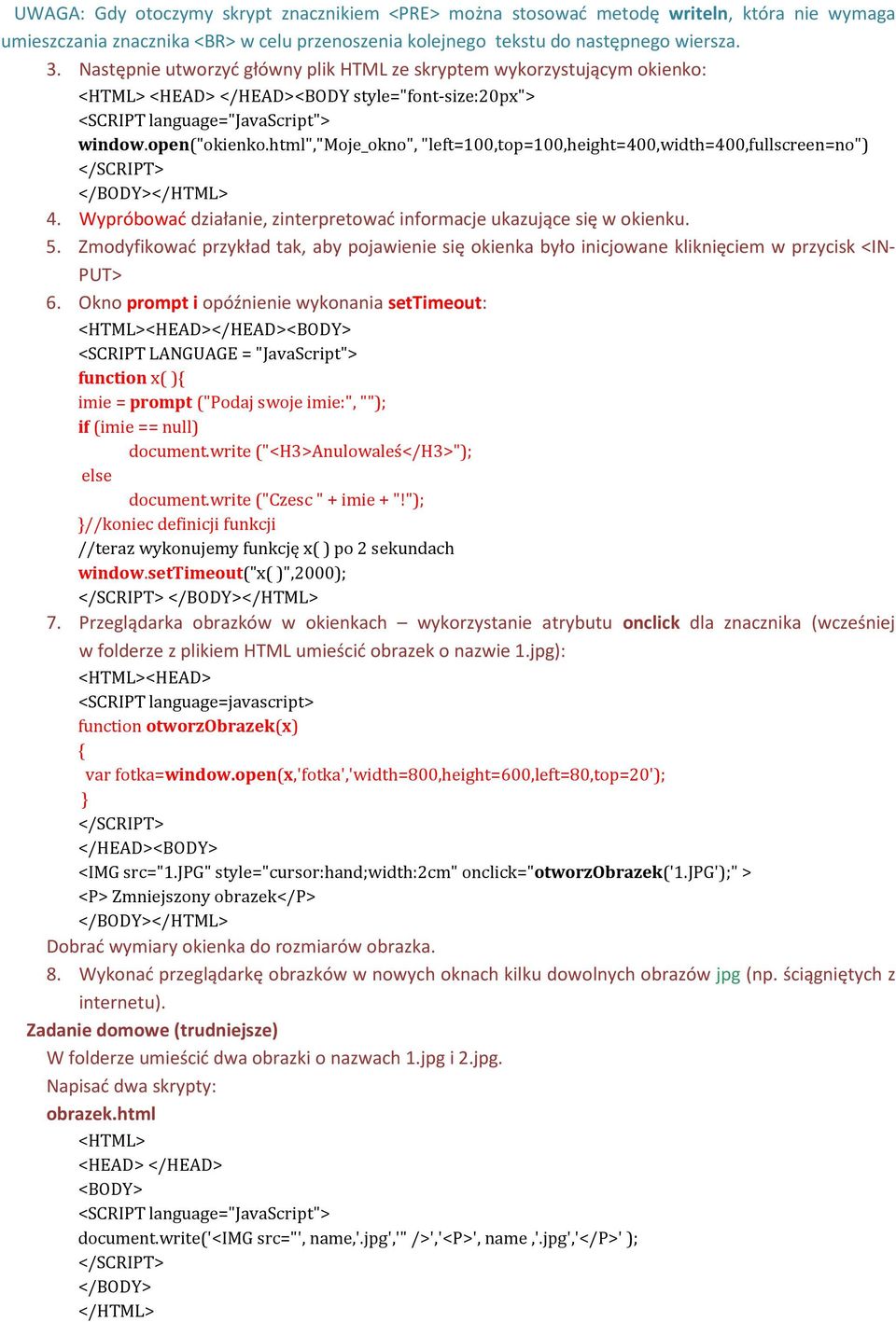 html","moje_okno", "left=100,top=100,height=400,width=400,fullscreen=no") 4. Wypróbować działanie, zinterpretować informacje ukazujące się w okienku. 5.