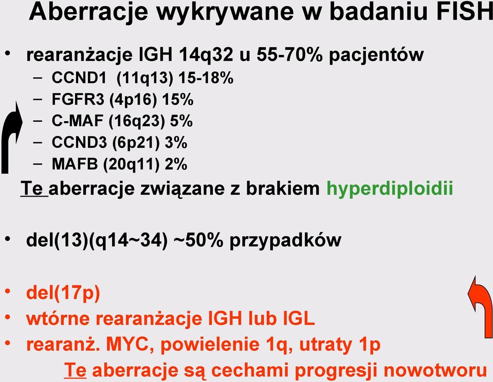 związane z brakiem hyperdiploidii del(13)(q14~34) ~50% przypadków del(17p) wtórne