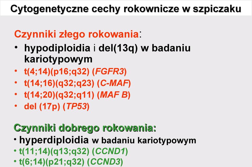 t(14;20)(q32;q11) (MAF B) del (17p) (TP53) Czynniki dobrego rokowania: Czynniki dobrego