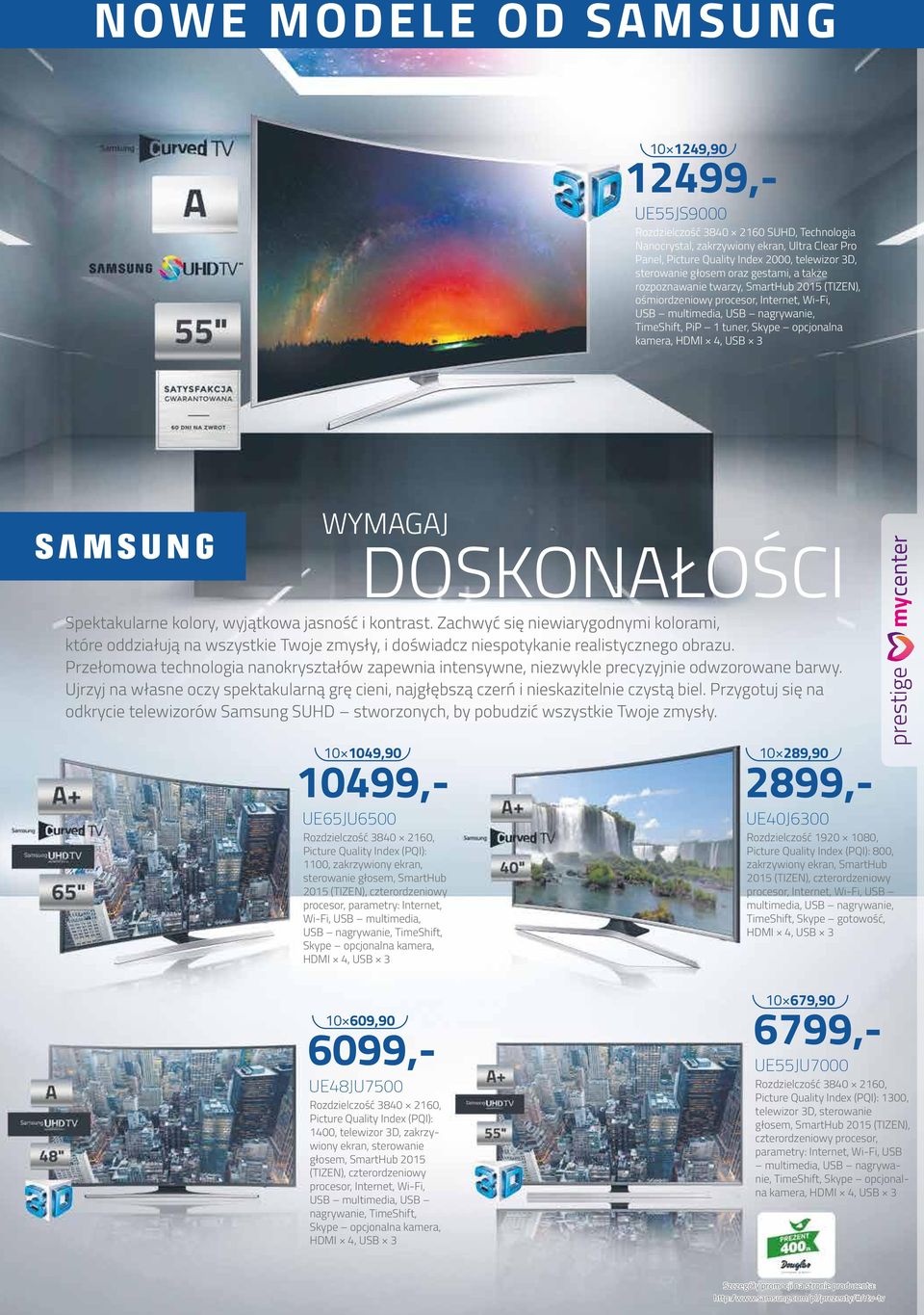 HDMI 4, USB 3 WYMAGAJ DOSKONAŁOŚCI Spektakularne kolory, wyjątkowa jasność i kontrast.