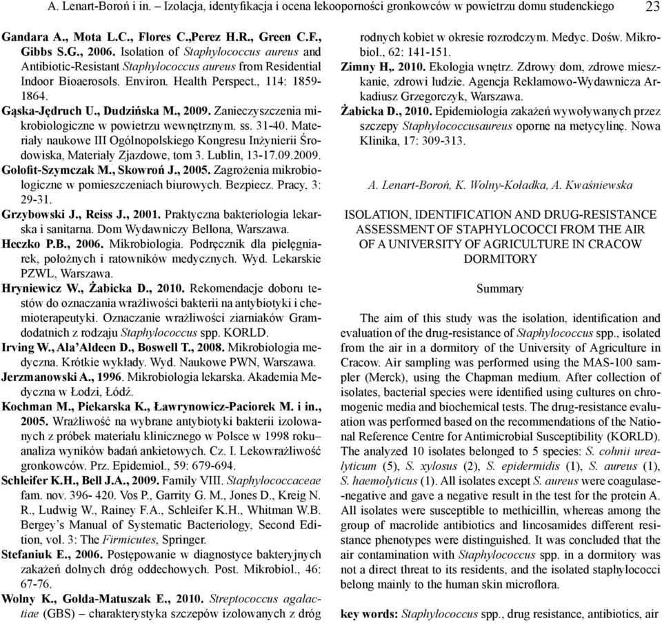 Zanieczyszczenia mikrobiologiczne w powietrzu wewnętrznym. ss. 31-40. Materiały naukowe III Ogólnopolskiego Kongresu Inżynierii Środowiska, Materiały Zjazdowe, tom 3. Lublin, 13-17.09.2009.