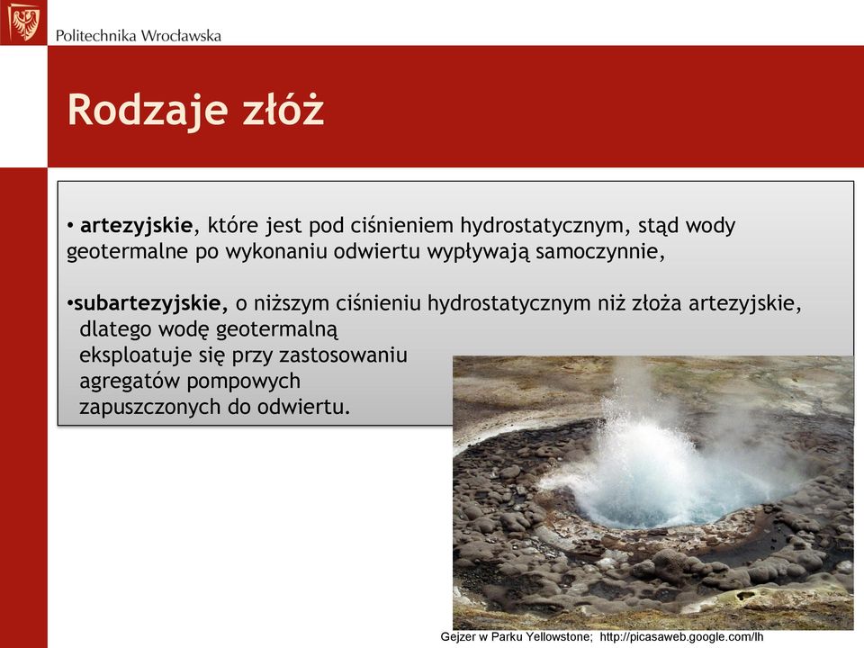 niż złoża artezyjskie, dlatego wodę geotermalną eksploatuje się przy zastosowaniu agregatów