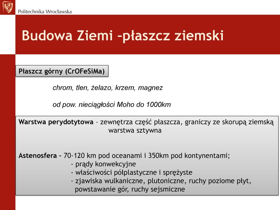 warstwa sztywna Astenosfera 70-120 km pod oceanami i 350km pod kontynentami; - prądy konwekcyjne -