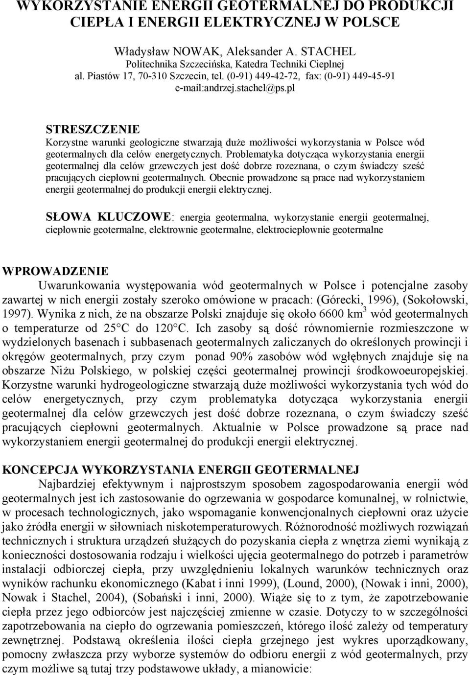 pl STRESZCZENIE Korzystne warunki geologiczne stwarzają duże możliwości wykorzystania w Polsce wód geotermalnych dla celów energetycznych.