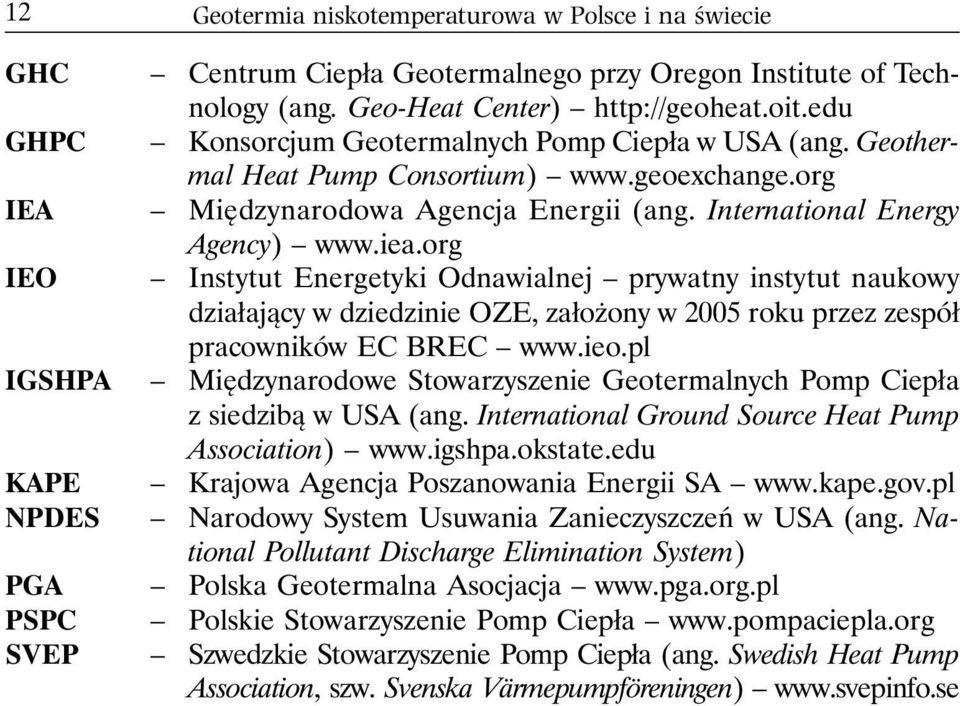 org IEO Instytut Energetyki Odnawialnej prywatny instytut naukowy działający w dziedzinie OZE, założony w 2005 roku przez zespół pracowników EC BREC www.ieo.