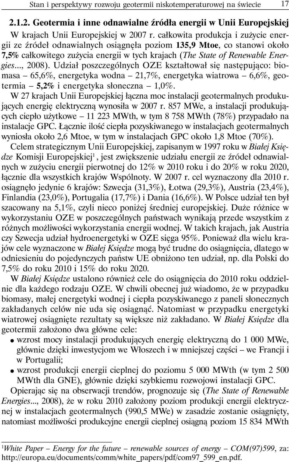 Udział poszczególnych OZE kształtował się następująco: biomasa 65,6%, energetyka wodna 21,7%, energetyka wiatrowa 6,6%, geotermia 5,2% i energetyka słoneczna 1,0%.