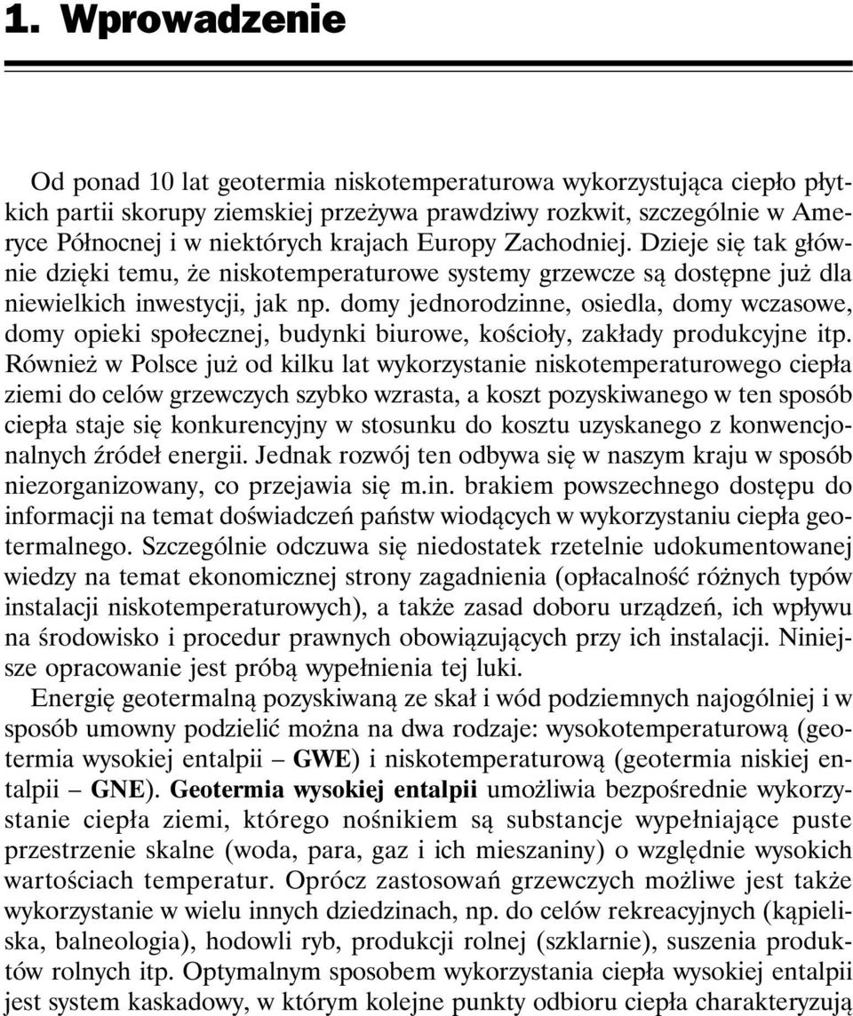 domy jednorodzinne, osiedla, domy wczasowe, domy opieki społecznej, budynki biurowe, kościoły, zakłady produkcyjne itp.