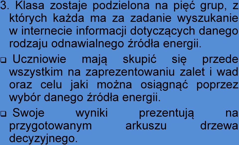 Uczniowie mają skupić się przede wszystkim na zaprezentowaniu zalet i wad oraz celu jaki