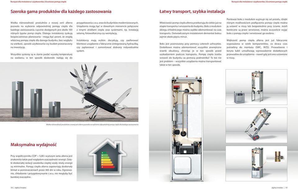 Dlatego instalatorzy zyskują bezpieczeństwo planowania - mogą być pewni, że znajdą właściwą pompę ciepła dla danego budynku, bez względu na wielkość, sposób użytkowania czy budżet przeznaczony na